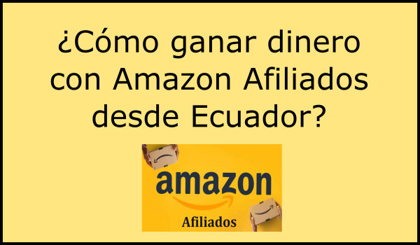 ¿Cómo ganar dinero con Amazon afiliados en Ecuador?