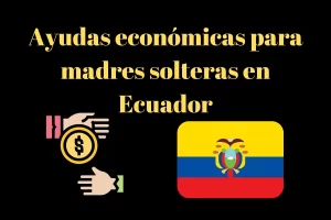 ayudas económicas para madres solteras ecuador