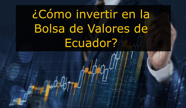 ¿Cómo invertir en la bolsa de valores de Ecuador?