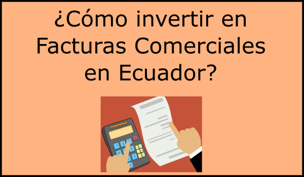 Invertir en facturas comerciales Ecuador