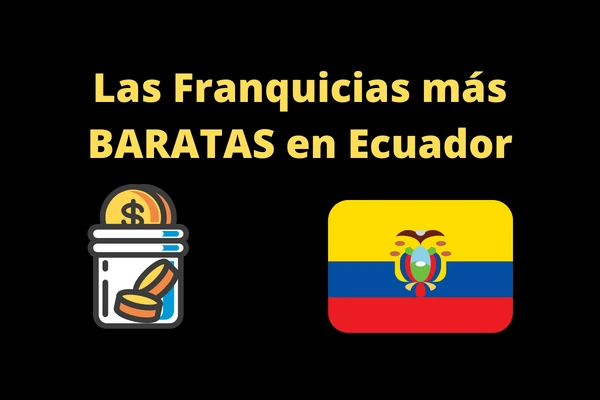¿Cuáles son las 15 franquicias más baratas en Ecuador?