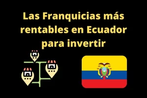 las franquicias más rentables en Ecuador