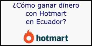 ganar dinero hotmart ecuador