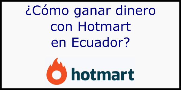 ¿Cómo ganar dinero con Hotmart en Ecuador?