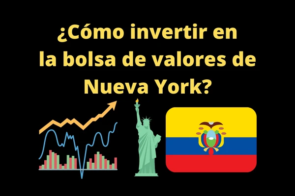 ¿Cómo invertir en la bolsa de valores de Nueva York desde Ecuador?