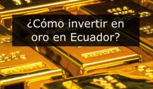 invertir oro Ecuador