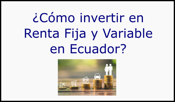 ¿Cómo invertir en renta fija y variable en Ecuador?