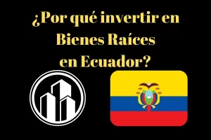 por que invertir en bienes raíces en ecuador