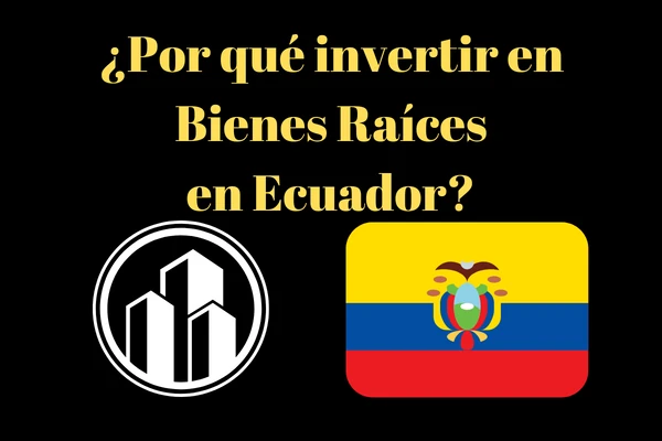 ¿Por qué es buena idea invertir en bienes raíces en Ecuador?