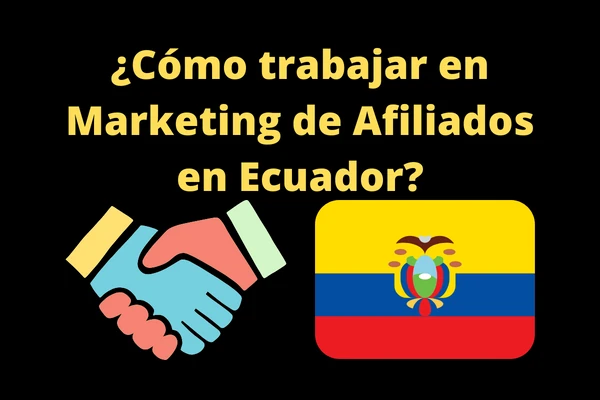 ¿Cómo trabajar en marketing de afiliados en Ecuador?